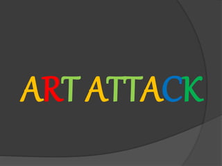 ART ATTACK
 