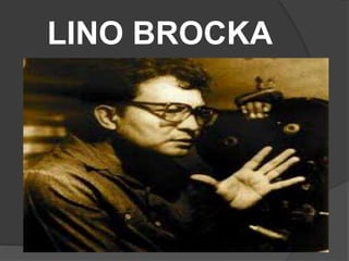 LINO BROCKA
 