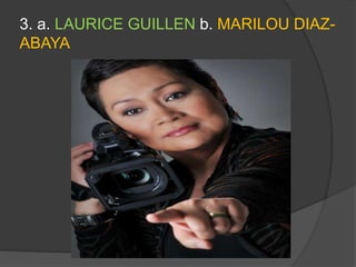3. a. LAURICE GUILLEN b. MARILOU DIAZ-
ABAYA
 