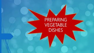 PREPARING
VEGETABLE
DISHES
 