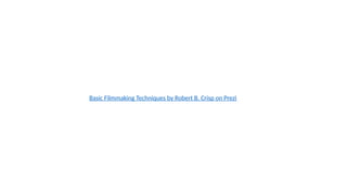 Basic Filmmaking Techniques by Robert B. Crisp on Prezi
 