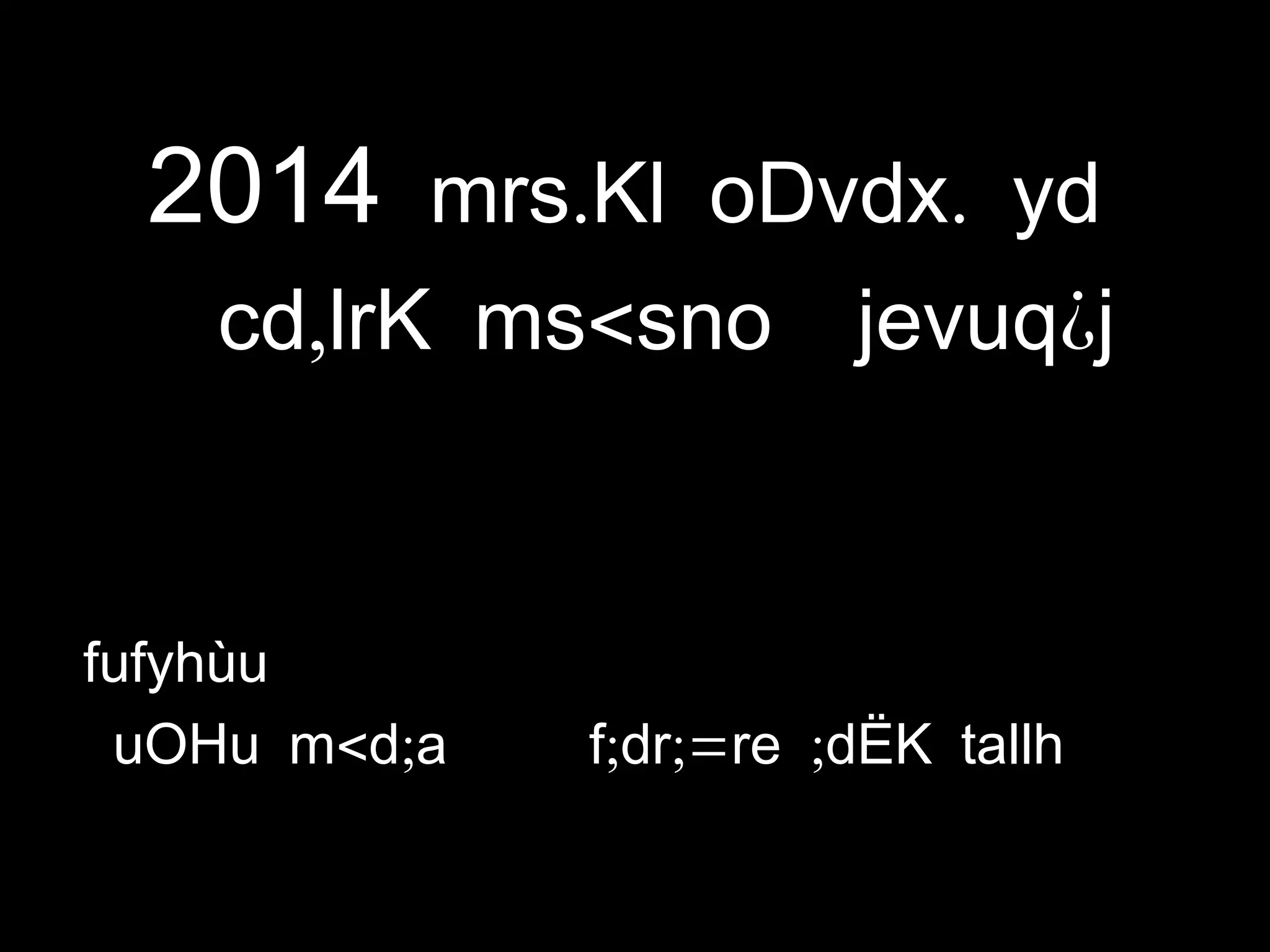 2014 . .mrs Kl oDvdx yd
, < ¿cd lrK ms sno jevuq j
fufyhùu
< ; ; ;= ;uOHu m d a f dr re dËK tallh
 