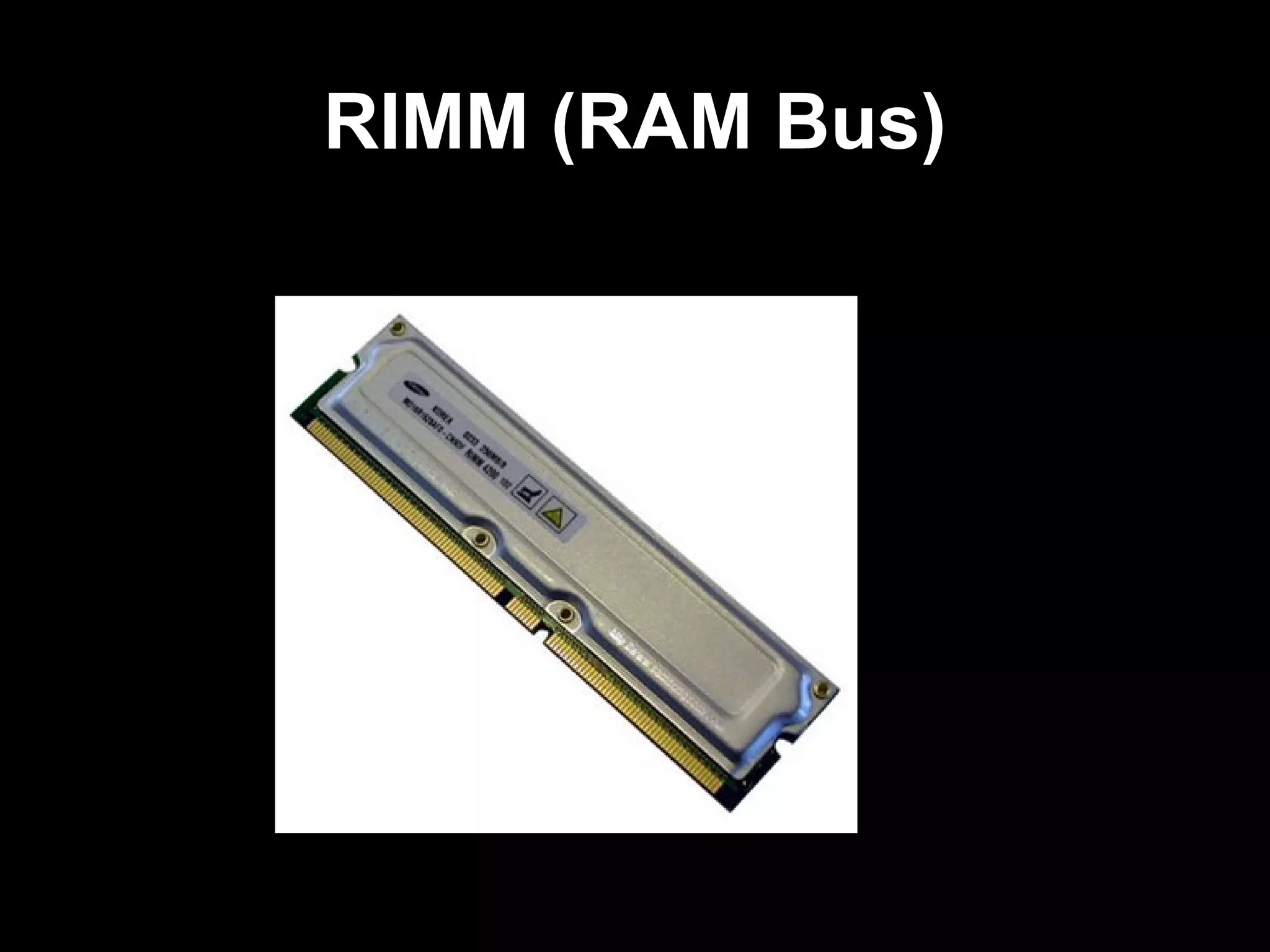 RIMM (RAM Bus)
 