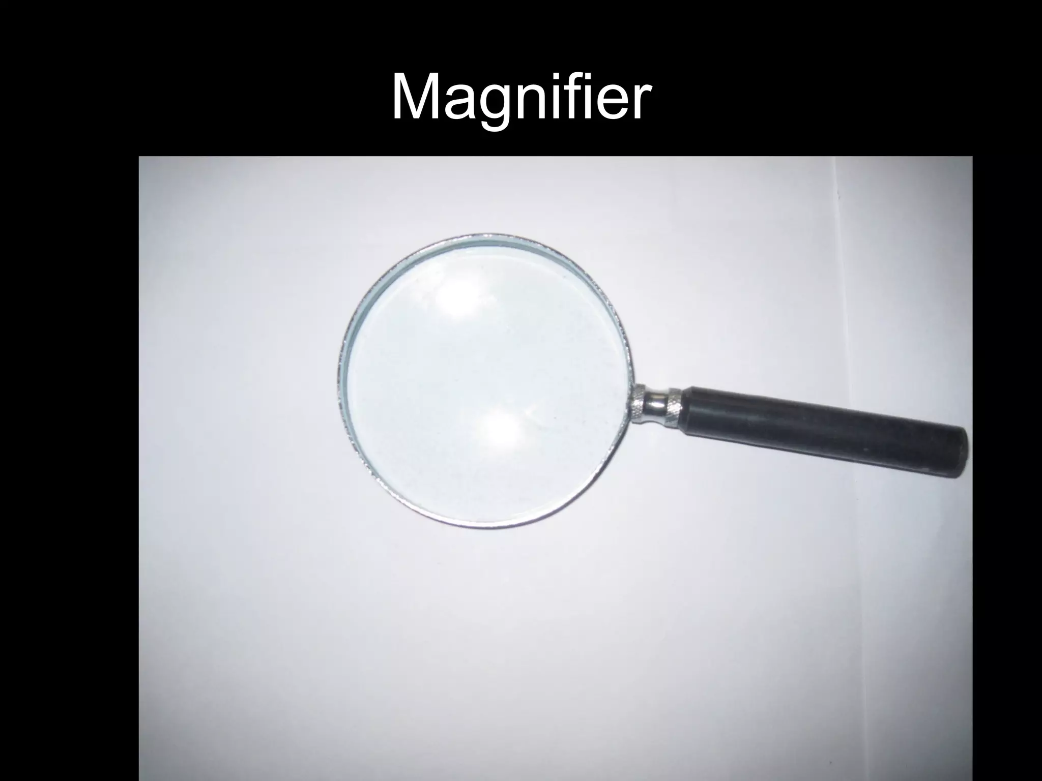 Magnifier
 