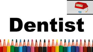 Dentist
 