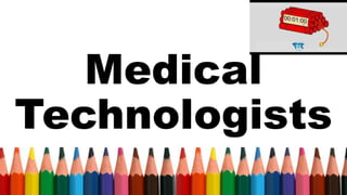 Medical
Technologists
 