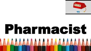 Pharmacist
 