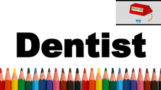 Dentist
 
