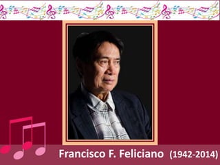 Francisco F. Feliciano (1942-2014)
 