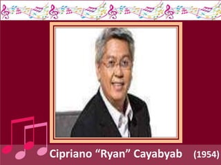 Cipriano “Ryan” Cayabyab (1954)
 
