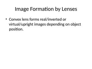 Image Formation by Lenses
• Convex lens forms real/inverted or
virtual/upright images depending on object
position.
 