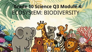 Grade 10 Science Q3 Module 4- Ecosystem Biodiversity (1).pptx