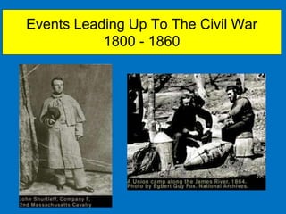 Events Leading Up To The Civil War
1800 - 1860
 