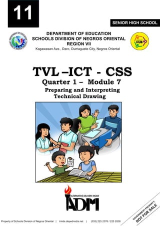 7
TVL –ICT - CSS
Quarter 1 – Module 7
Preparing and Interpreting
Technical Drawing
7
11 SENIOR HIGH SCHOOL
 