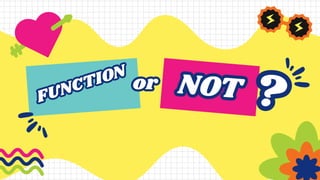 FUNCTION
FUNCTION
or
or NOT
NOT ?
?
 