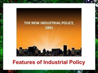 Features of Industrial Policy
 