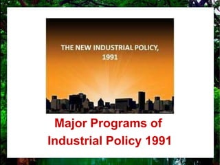 Major Programs of
Industrial Policy 1991
 
