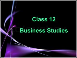 Class 12
Business Studies
 