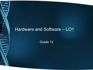 Hardware and Software – LO1 Grade 12 