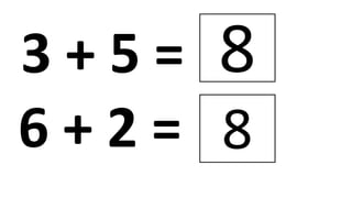 3 + 5 = 8
6 + 2 = 8
 