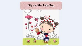 Lily and the Lady Bug
 