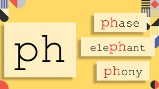 phase
phony
elephant
ph
 