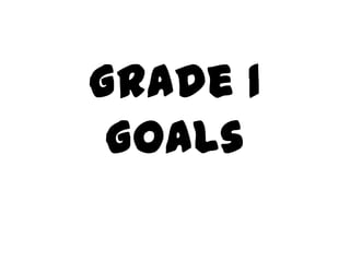 Grade 1 Goals 