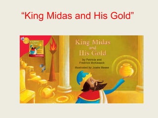 “King Midas and His Gold” 
 