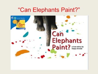 “Can Elephants Paint?” 
 