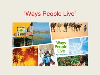 “Ways People Live” 
 