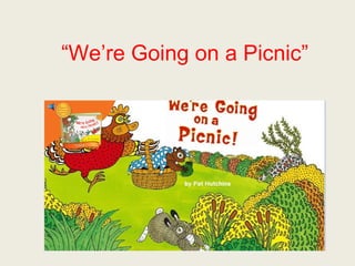 “We’re Going on a Picnic” 
 