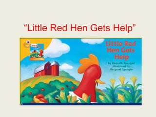 “Little Red Hen Gets Help”
 
