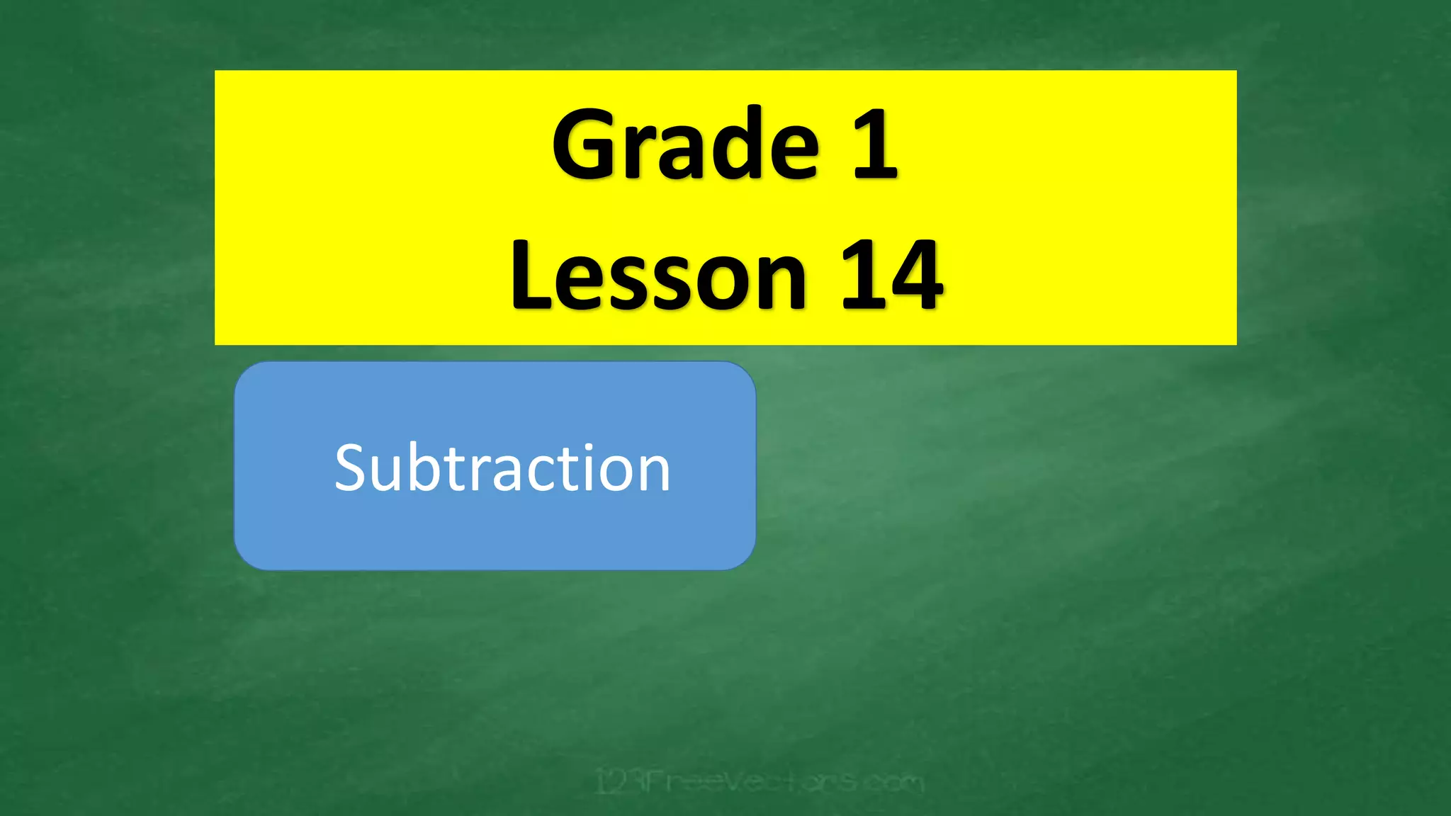 Grade 1
Lesson 14
Subtraction