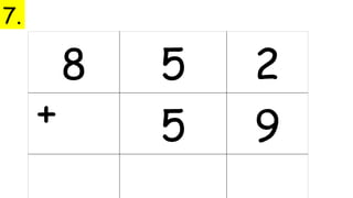 8 5 2
5 9
+
7.
 