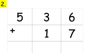 5 3 6
1 7
+
2.
 