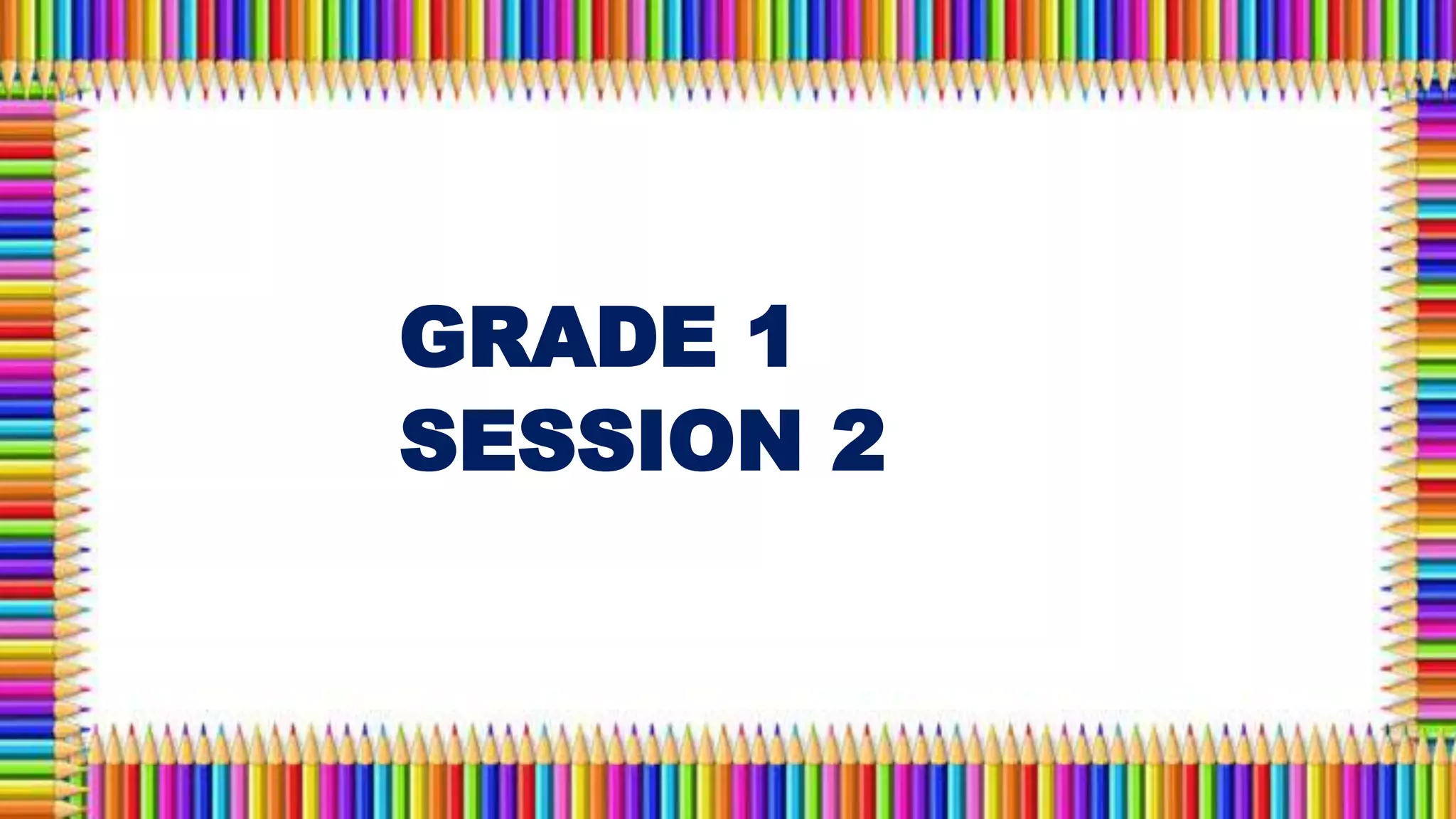 GRADE 1 SESSION 2.pptx
