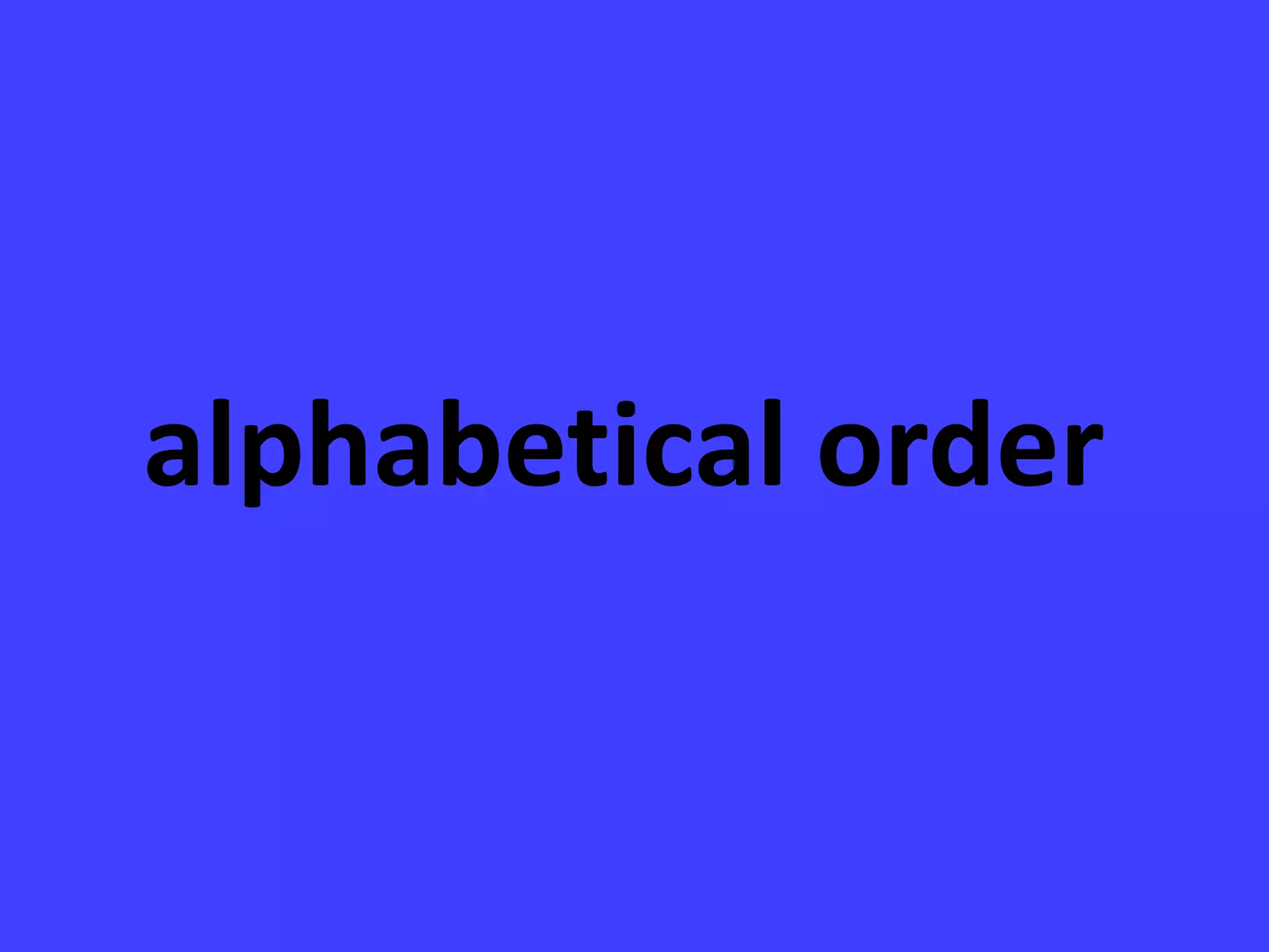 alphabetical order
 