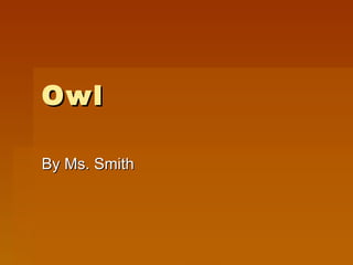 Owl By Ms. Smith 