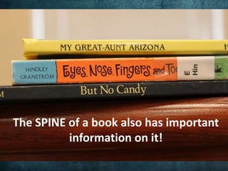The SPINE of a book also has important
information on it!
 