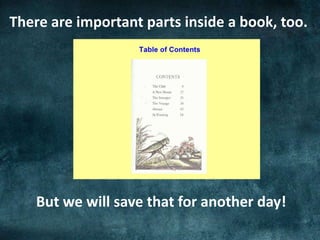 There are important parts inside a book, too.
But we will save that for another day!
 