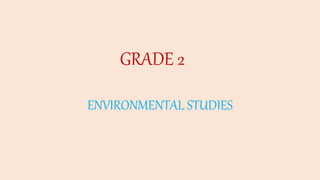 GRADE 2
ENVIRONMENTAL STUDIES
 
