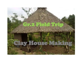 Gr.2 Field Trip Clay House Making 