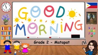 Grade 2 - Matapat
 