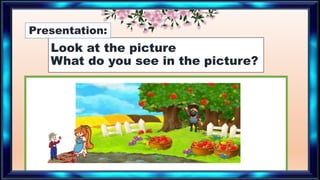 Look at the picture
What do you see in the picture?
Presentation:
 