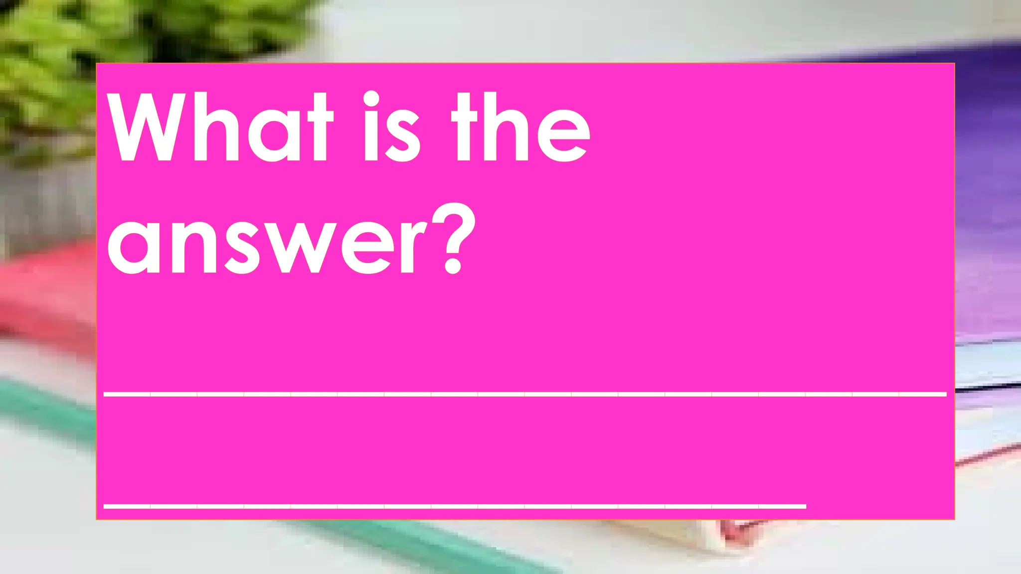 What is the
answer?
__________________
_______________
 