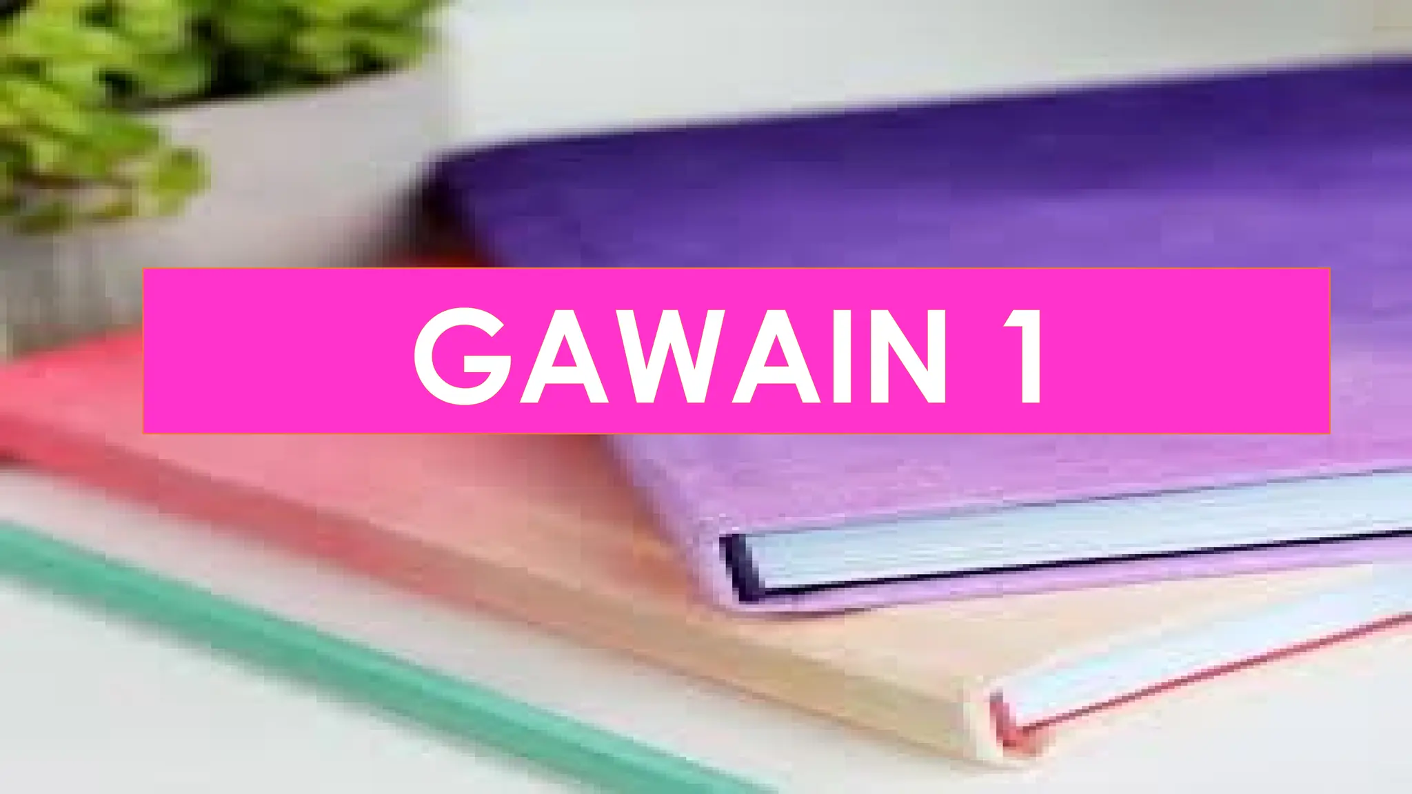 GAWAIN 1
 