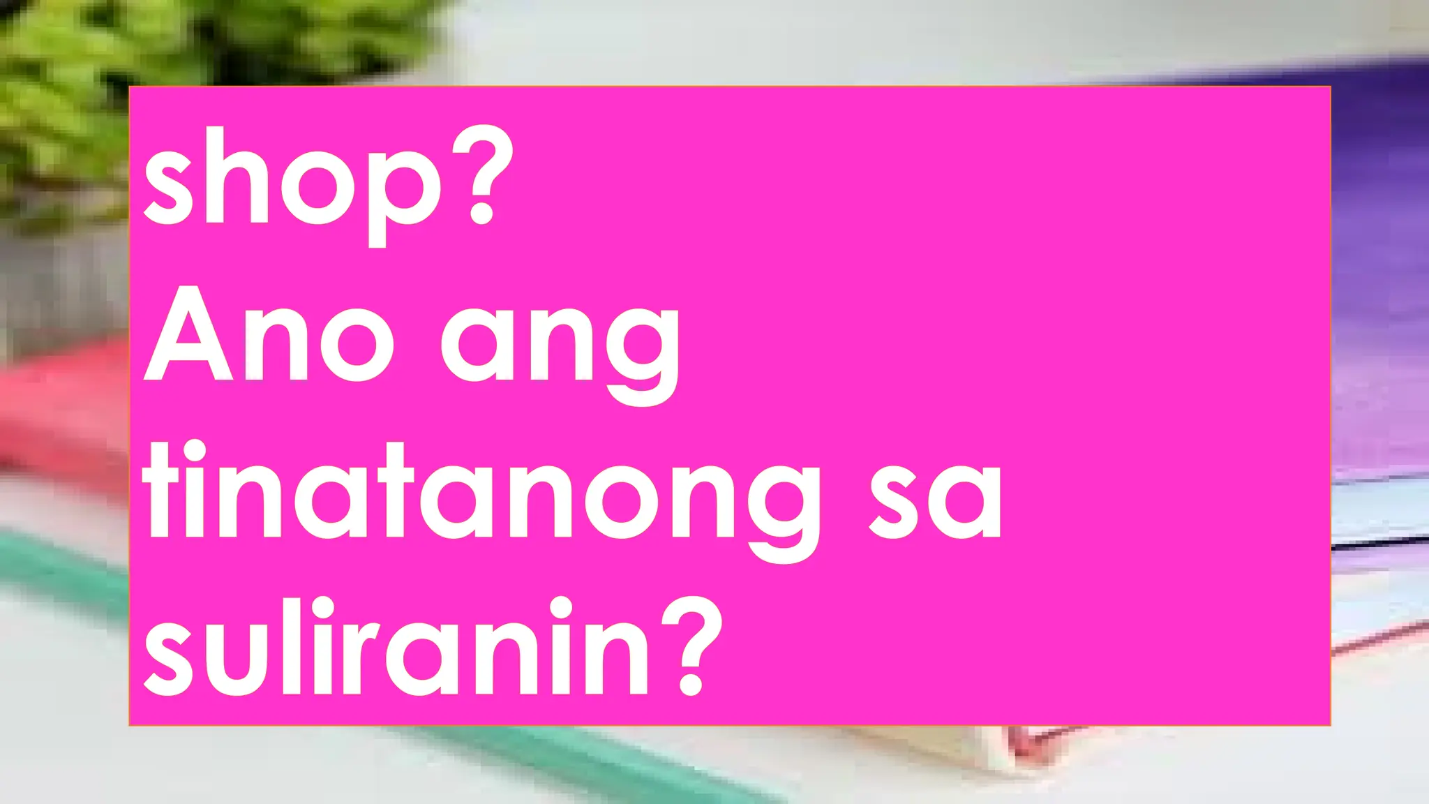 shop?
Ano ang
tinatanong sa
suliranin?
 