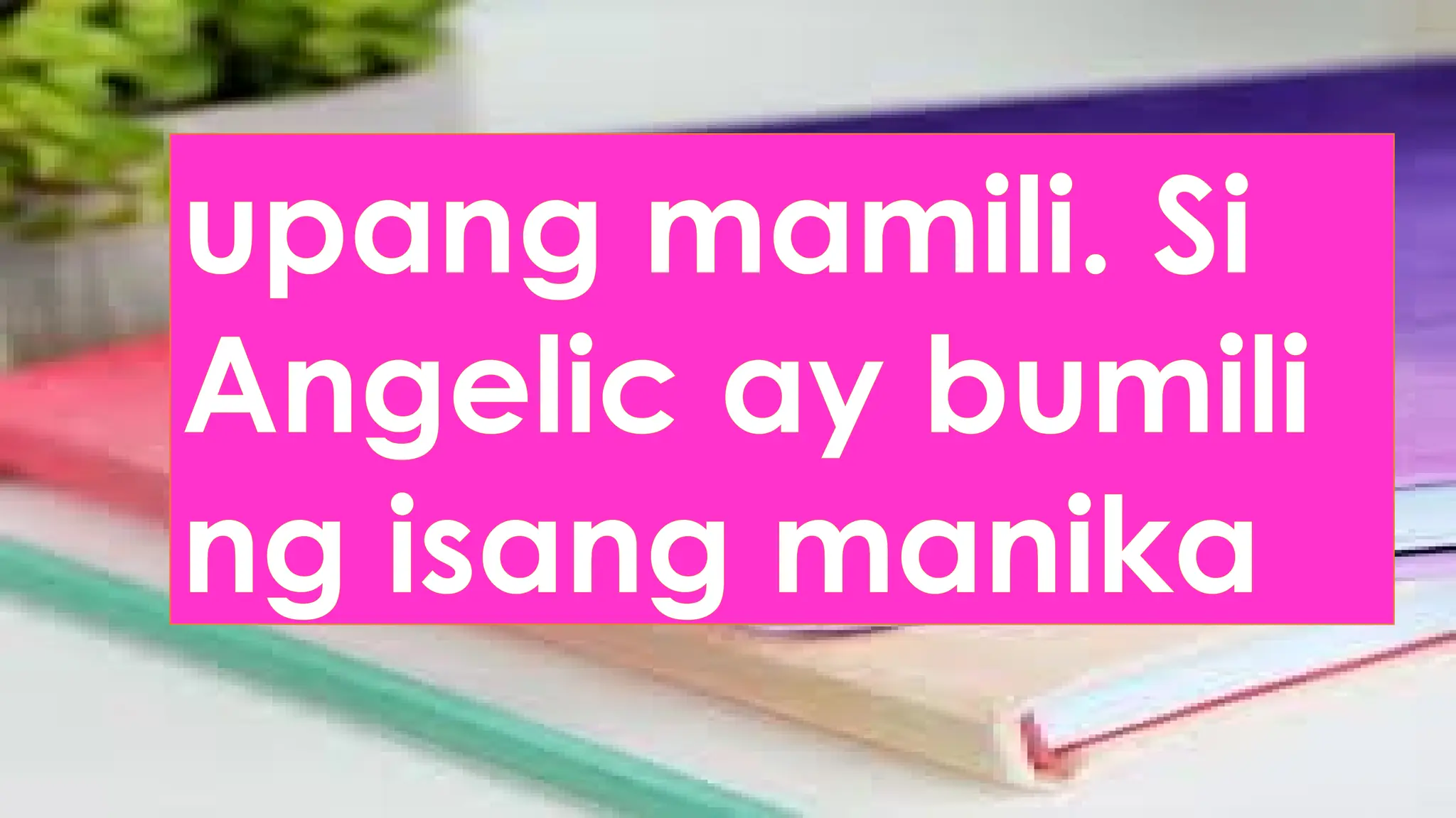upang mamili. Si
Angelic ay bumili
ng isang manika
 