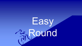 Easy
Round
 