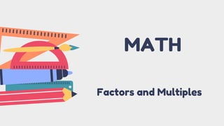 MATH
Factors and Multiples
 